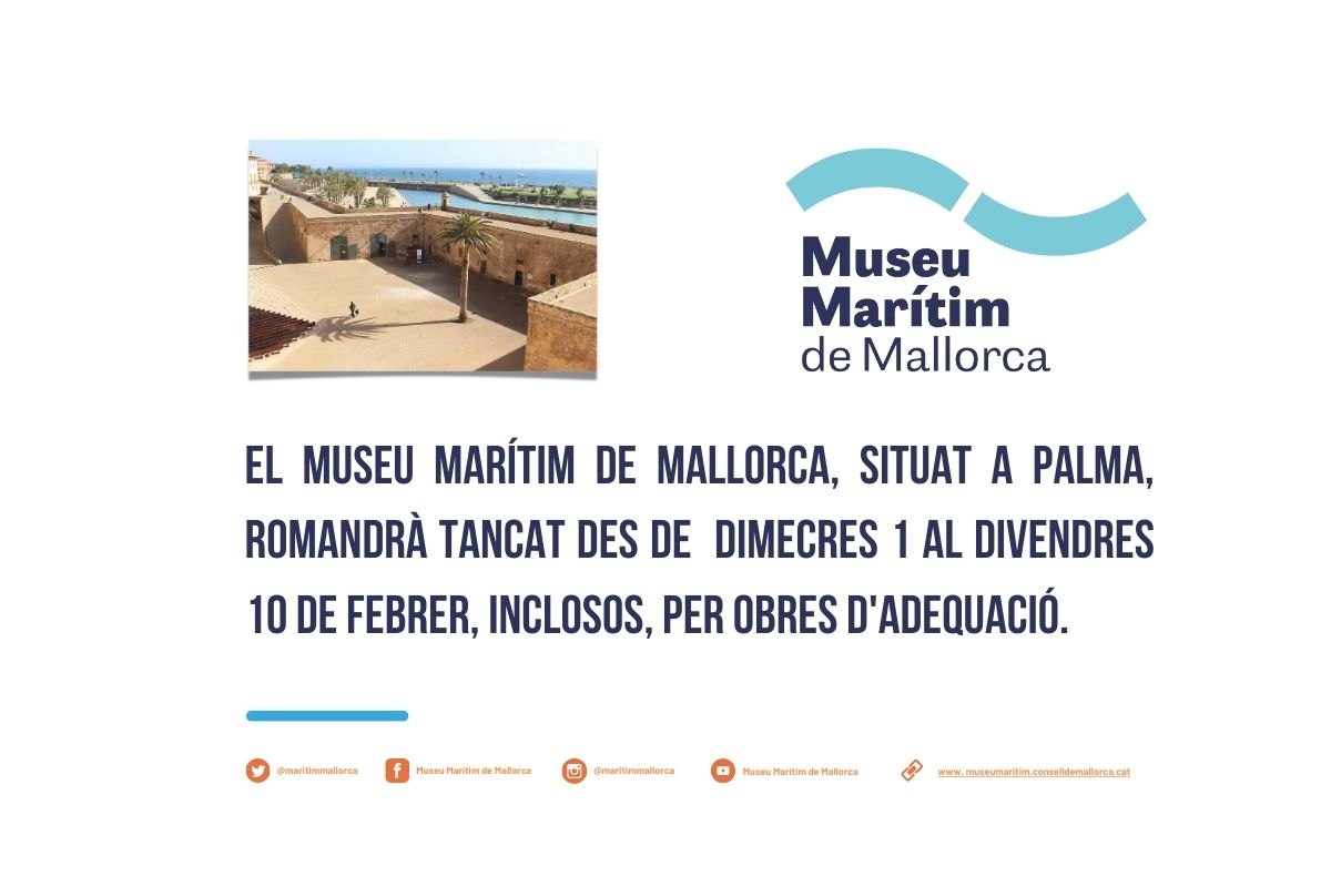 El Museu Marítim de Mallorca, situat a Palma, romandrà tancat des de dimecres 1 al divendres 10 de febrer, inclosos, per obres d'adequació.